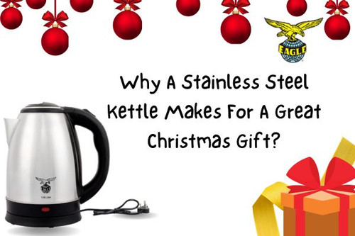 Why A Stainless Steel Kettle Makes For A Great Christmas Gift?.jpg
