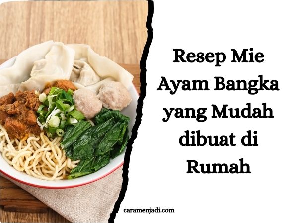 Resep Mie Ayam Bangka yang Mudah dibuat di Rumah