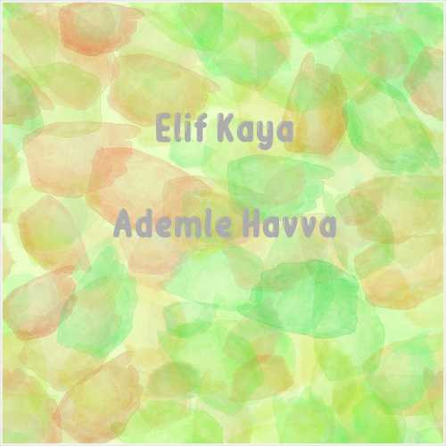 دانلود آهنگ جدید Elif Kaya به نام Ademle Havva