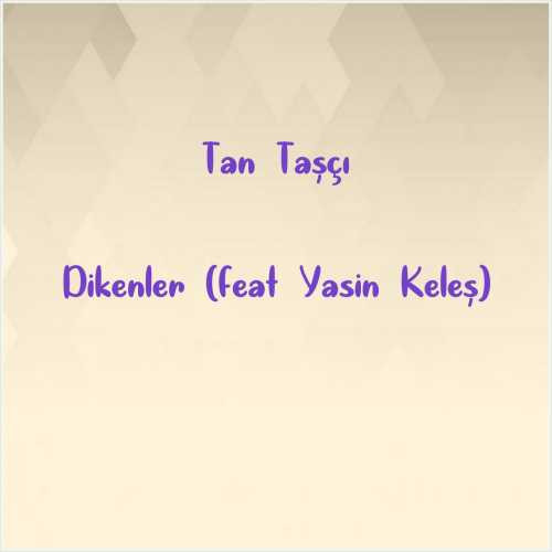 دانلود آهنگ جدید Tan Taşçı به نام Dikenler (feat Yasin Keleş)