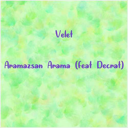 دانلود آهنگ جدید Velet به نام Aramazsan Arama (feat Decrat)