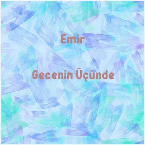 دانلود آهنگ جدید Emir به نام Gecenin Üçünde