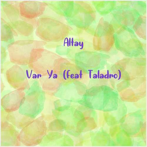 دانلود آهنگ جدید Altay به نام Var Ya (feat Taladro)