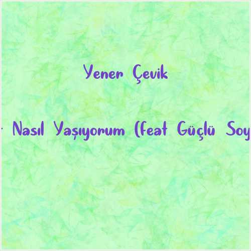 دانلود آهنگ جدید Yener Çevik به نام Hayret Nasıl Yaşıyorum (feat Güçlü Soydemir)