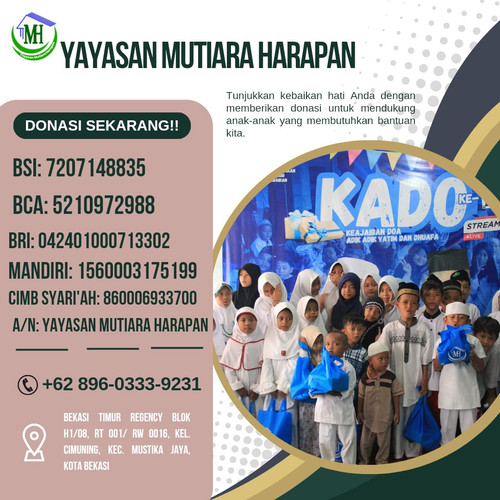 KLIK https://wa.me/6285216597961, Sedekah Panti Asuhan Yayasan Mutiara Harapan, Sedekah Yatim Dhuafa Yayasan Mutiara Harapan, Sedekah Yatim Piatu Online Yayasan Mutiara Harapan, Sedekah Dhuafa Yayasan Mutiara Harapan, Sedekah Kaum Dhuafa Yayasan Mutiara Harapan

Sekretariat

Bekasi Timur Regency Blok H1/ 08,
RT 001/ RW 0016,
Kel. Cimuning, Kec. Mustika Jaya,
Kota Bekasi

(Sebelah Klinik Al Muslimun)

Youtube:
https://youtube.com/channel/UCSjk0PtLrbT5K5U97rC943g

Instagram:
https://instagram.com/harapan_mutiara?igshid=YmMyMTA2M2Y=

Website:
https://yayasanmutiaraharapan.id

Maps:
https://goo.gl/maps/sLU8358FMVdVYyDdA

"Mohon bantuannya di share sebagai bantuan amal ibadah"