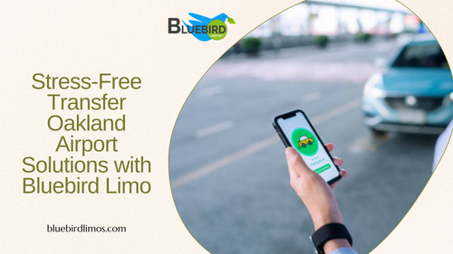 Stress Free Transfer Oakland Airport Solutions with Bluebird Limo.jpg