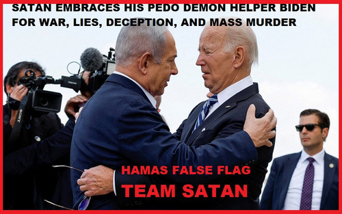 SATAN SATANYAHU NETANYAHU EMBRACES HIS PEDO DEMON HELPER JOE BIDEN FOR WAR, LIES, DECEPTION, AND MAS.jpg