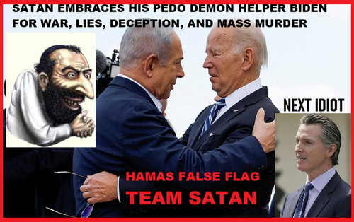 SATAN SATANYAHU NETANYAHU EMBRACES HIS PEDO DEMON HELPER JOE BIDEN FOR WAR, LIES, DECEPTION, AND MAS.jpg