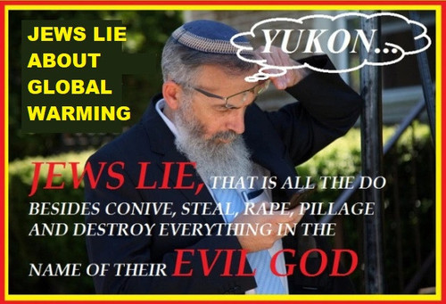 JEWS LIE ABOUT GLOBAL WARMING YUKON JACK MEME.jpg