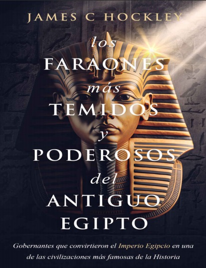 Los faraones más temidos y poderosos del Antiguo Egipto - James C. Hockley (Multiformato) [VS]