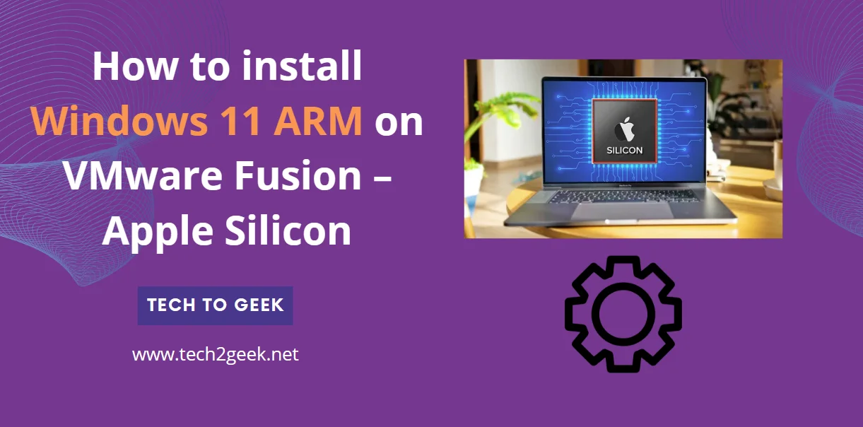 How to install Windows 11 ARM on VMware Fusion – Apple Silicon
