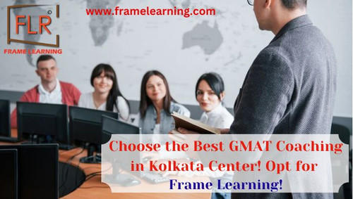 Choose the Best GMAT Coaching in Kolkata Center! Opt for Frame Learning!.jpg