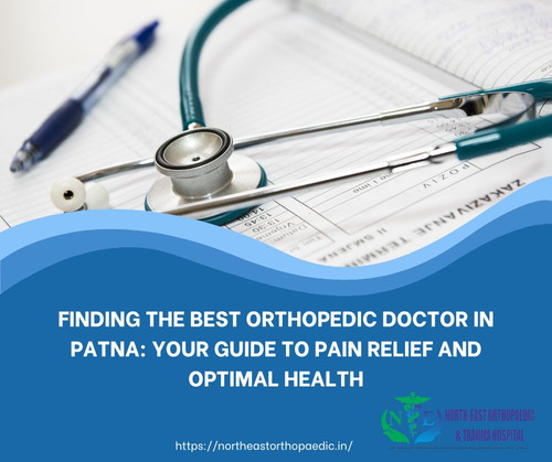 Finding the Best Orthopedic Doctor in Patna Your Guide to Pain Relief and Optimal Health.jpg