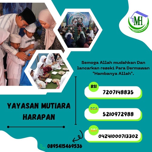 Sekretariat 
Bekasi Timur Regency Blok H1/ 08,
RT 001/ RW 0016,
Kel. Cimuning, Kec. Mustika Jaya,
Kota Bekasi

(Sebelah Klinik Al Muslimun)


Follow us:
Mutiara Harapan
https://www.facebook.com/mutiara.harapan.2016 

@harapan_mutiara
https://instagram.com/harapan_mutiara?igshid=m6fx785as8pe

Mutiara Harapan Official 
https://www.youtube.com/channel/UCSjk0PtLrbT5K5U97rC943g

Maps:
https://goo.gl/maps/sLU8358FMVdVYyDdA


Rekening Bantuan Yayasan Mutiara Harapan ??
BSI : 7207148835
BCA : 5210972988
BRI : 042401000713302
Mandiri : 1560003175199
CIMB SYARI'AH: 860006933700
a/n : Yayasan Mutiara Harapan


yayasanmutiaraharapan.id
https://yayasanmutiaraharapan.id/campaign/-momentum-rutin-berbagi-kebaikan-dan-kebahagiaan-tuk-mereka