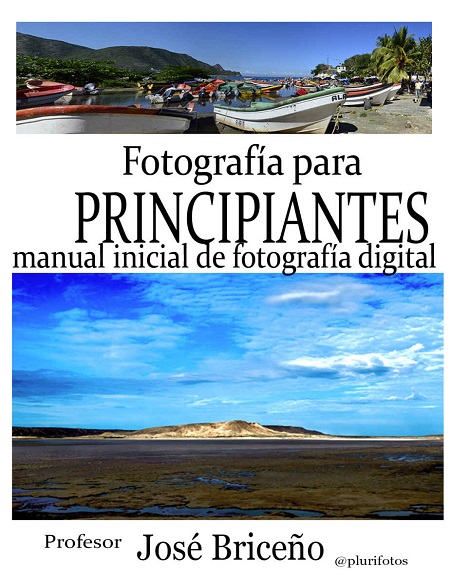 Fotografía para principiantes: Manual inicial de fotorafía digital - Jose Briceño (PDF) [VS]