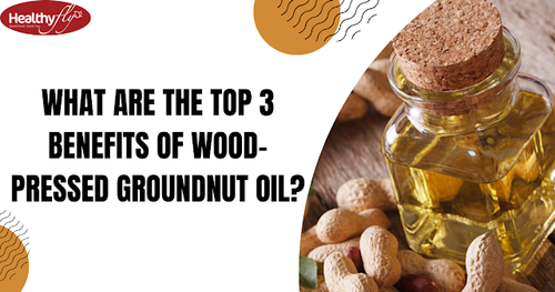 How Does Wood-Pressed Groundnut Oil Benefit You?.png