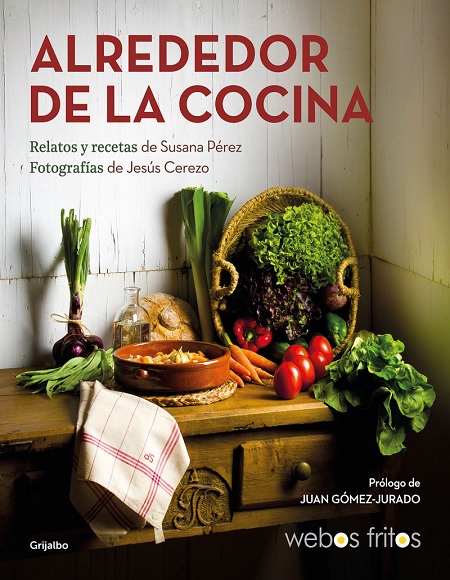 Alrededor de la cocina (Webos Fritos): Recetas y relatos - Susana Pérez y Jesús Cerezo (PDF + Epub) [VS]