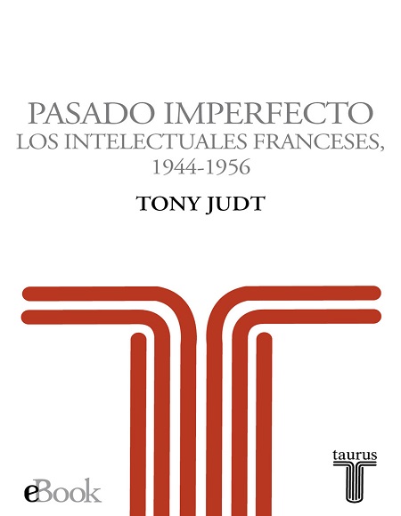 Pasado imperfecto: Los intelectuales franceses 1944-1956 - Tony Judt (PDF + Epub) [VS]
