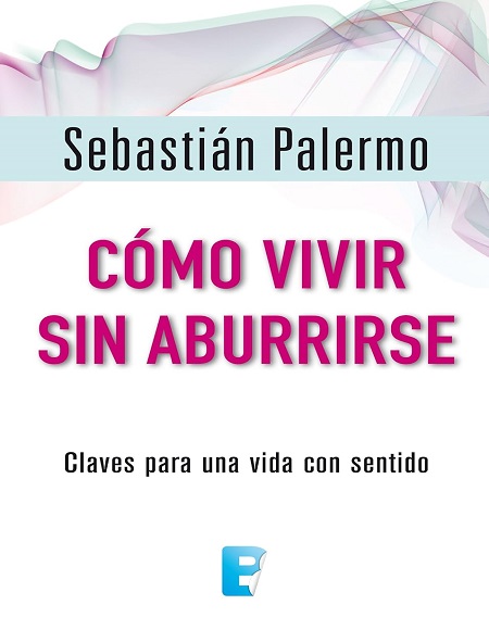 Cómo vivir sin aburrirse - Sebastián Palermo (PDF + Epub) [VS]
