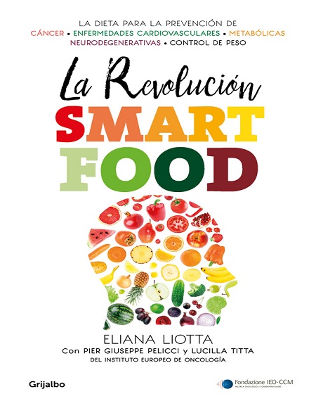 La revolución Smartfood - Eliana Liotta, Pier Giusep Pelicci y Lucilla Titta (PDF + Epub) [VS]