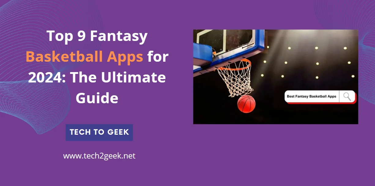 Top 9 Fantasy Basketball Apps for 2024: The Ultimate Guide