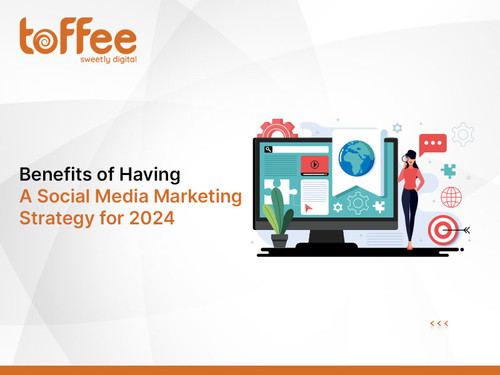 Benefits of Having A Social Media Marketing Strategy for 2024.jpg