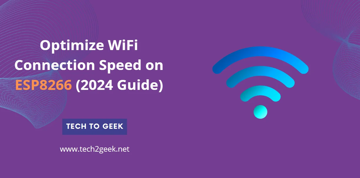 Optimize WiFi Connection Speed on ESP8266 (2024 Guide)