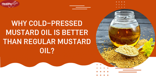 Why Cold-Pressed Mustard Oil Is Better Than Regular Mustard Oil?.png