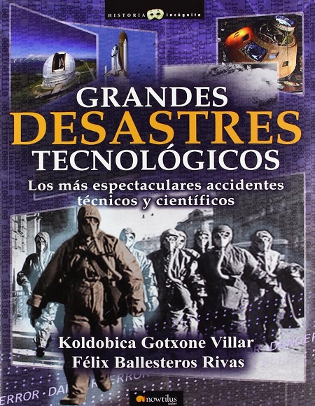Grandes desastres tecnológicos - Koldobica Gotxone Villar y Félix Ballesteros Rivas (PDF + Epub) [VS]