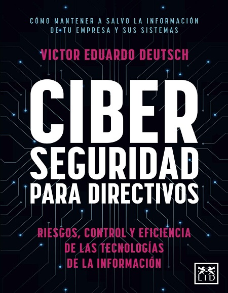 Ciberseguridad para directivos - Victor Eduardo Deutsch Franco (PDF + Epub) [VS]