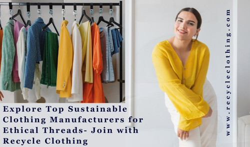 Explore Top Sustainable Clothing Manufacturers for Ethical Threads- Join with Recycle Clothing.jpg