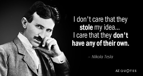 Quotation Nikola Tesla I don t care that they stole my idea I 45 88 50.jpg