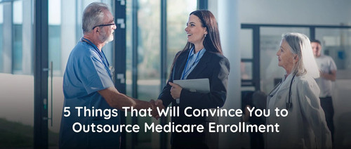 5 Things That Will Convince You To Outsource Medicare Enrollment | Mirra Healthcare.jpg