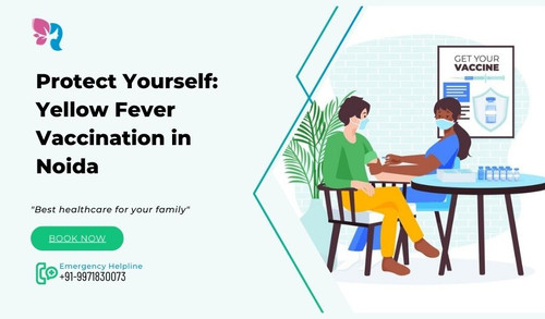 Protect Yourself Yellow Fever Vaccination in Noida.jpg