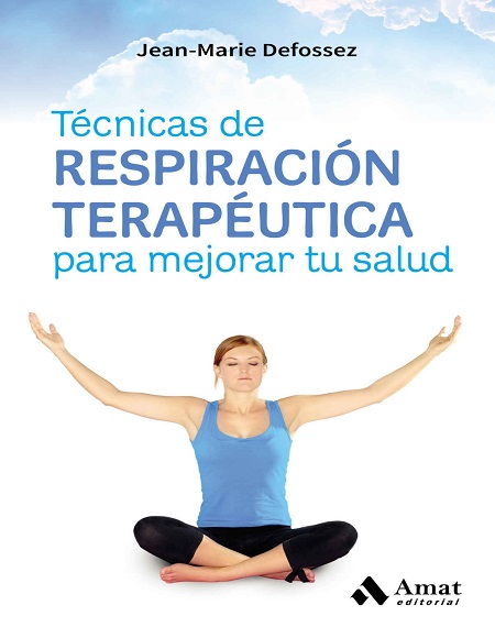 Técnicas de respiración terapéutica para mejorar tu salud - Jean-Marie Defossez (PDF + Epub) [VS]