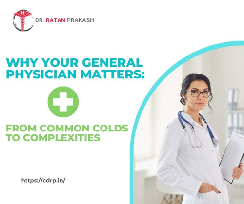 Why Your General Physician Matters: From Common Colds to Complexities.jpg