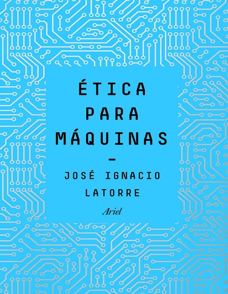 Ética para máquinas - José Ignacio Latorre (PDF + Epub) [VS]