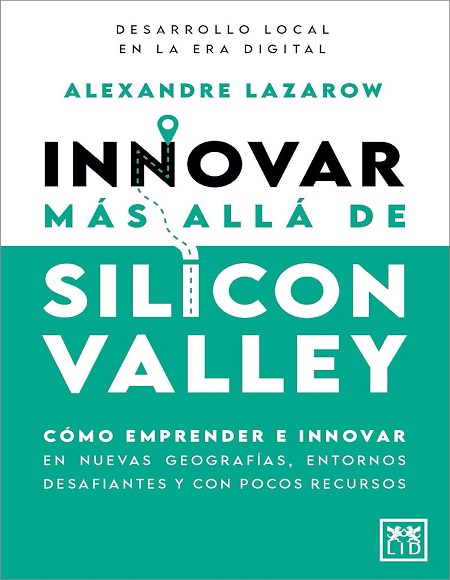 Innovar más allá de Silicon Valley - Alexandre Lazarow (Multiformato) [VS]