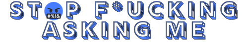 Stop Fcking Asking Me Logo.png