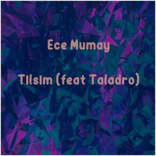 دانلود آهنگ جدید Ece Mumay به نام Tılsım (feat Taladro)