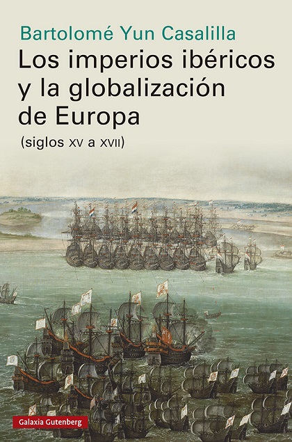 Los imperios ibéricos y la globalización de Europa - Bartolomé Yun Casalilla (Multiformato) [VS]