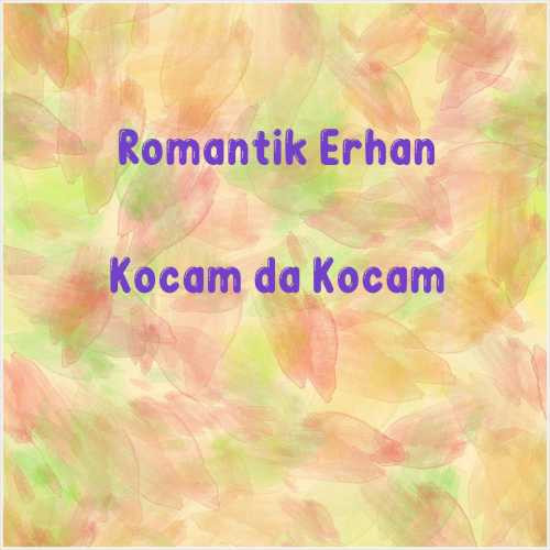 دانلود آهنگ جدید Romantik Erhan به نام Kocam da Kocam