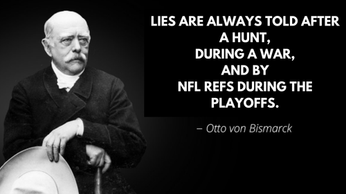 LIES ARE ALWAYS TOLD AFTER A HUNT, DURING A WAR, AND BY NFL REFS DURING THE PLAYOFFS..png