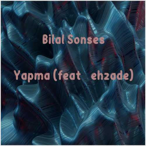 دانلود آهنگ جدید Bilal Sonses به نام Yapma (feat Şehzade)