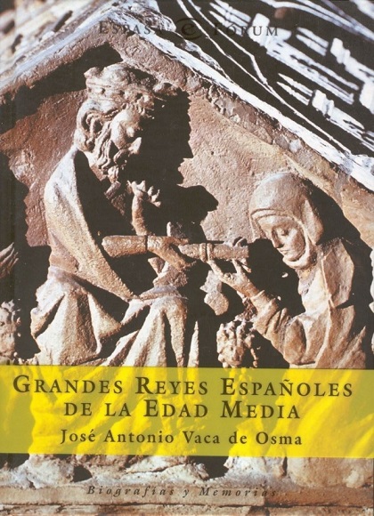 Grandes Reyes españoles de la Edad Media - José Antonio Vaca de Osma (PDF + Epub) [VS]