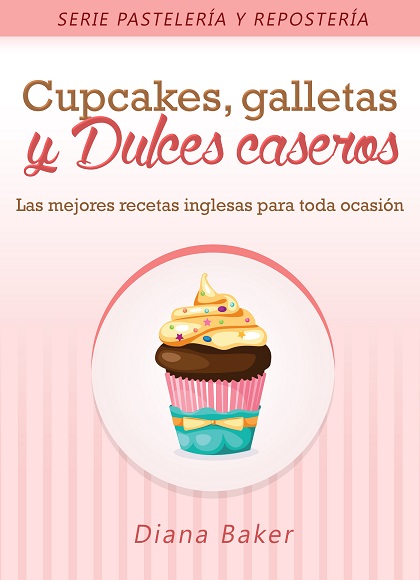 Cupcakes, galletas y dulces caseros - Diana Baker (Multiformato) [VS]