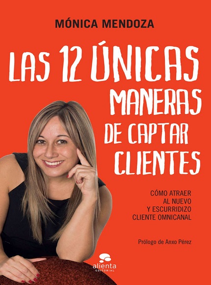 Las 12 únicas maneras de captar clientes - Mónica Mendoza Castillo (Multiformato) [VS]