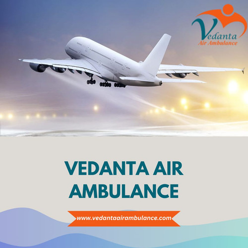 Get Vedanta Air Ambulance in Delhi with Top-Level Medical Care at Any time.jpg