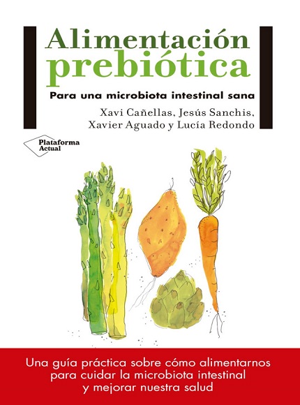 Alimentación prebiótica - Xavi Cañellas, Jesús Sanchis, Xavier Aguado y Lucía Redondo (Multiformato) [VS]
