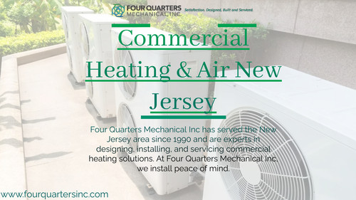 Four Quarters Mechanical Inc has served the New Jersey area since 1990 and are experts in designing, installing, and servicing commercial heating solutions. At Four Quarters Mechanical Inc, we install peace of mind.

Reference: https://www.fourquartersinc.com/commercial-heating-air-new-jersey/